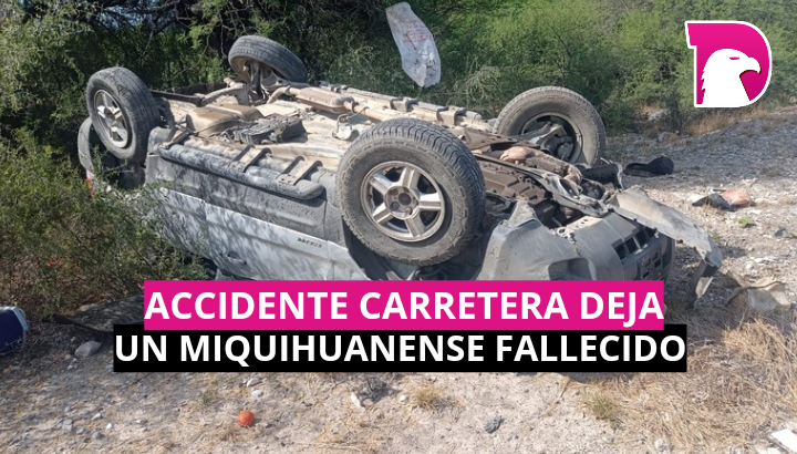 Accidente carretero deja un Miquihuanense fallecido