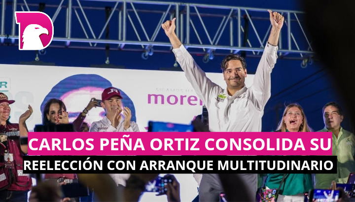  Carlos Peña Ortiz consolida su reelección con arranque multitudinario