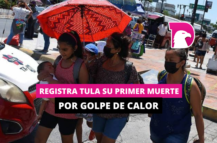  Registra Tula su primer muerte por golpe de calor