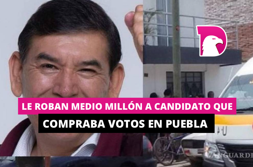  Le roban medio millón a candidato que compraba votos en Puebla