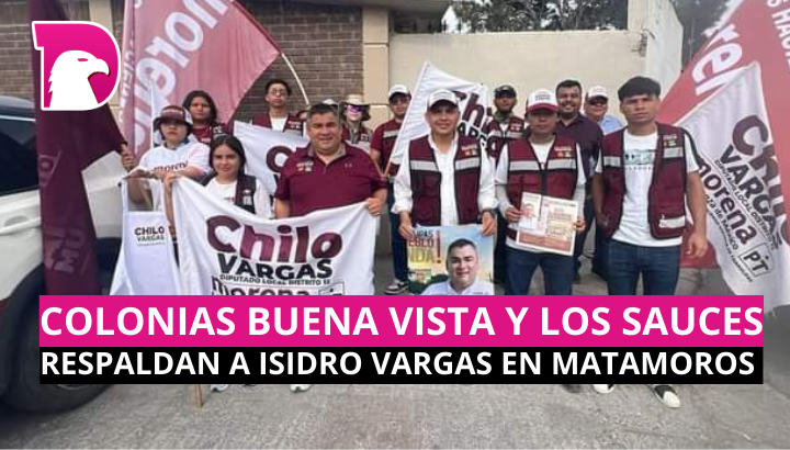  Colonias Buena Vista y Los Sauces respaldan a Isidro Vargas en Matamoros