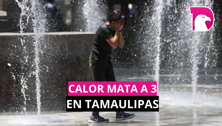  Calor mata a 3 en Tamaulipas