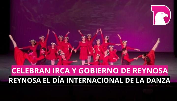  Celebran IRCA y  Gobierno de Reynosa el Día Internacional de la Danza