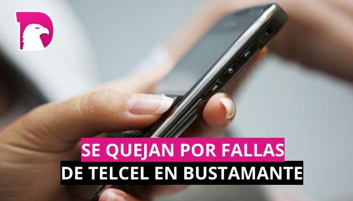  Se quejan por fallas de Telcel en Bustamante