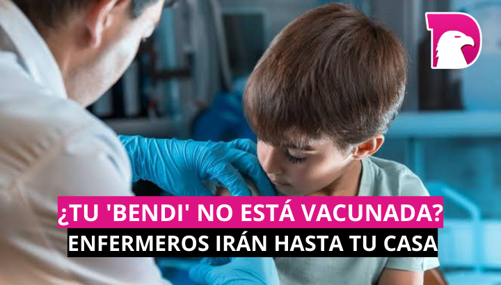  ¿Tu ‘bendi’ no está vacunada? Enfermeros irán hasta tu casa