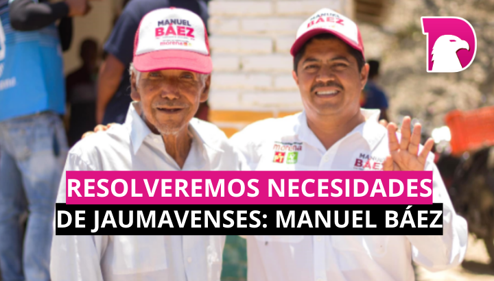  Resolveremos necesidades de Jaumavenses: Manuel Báez