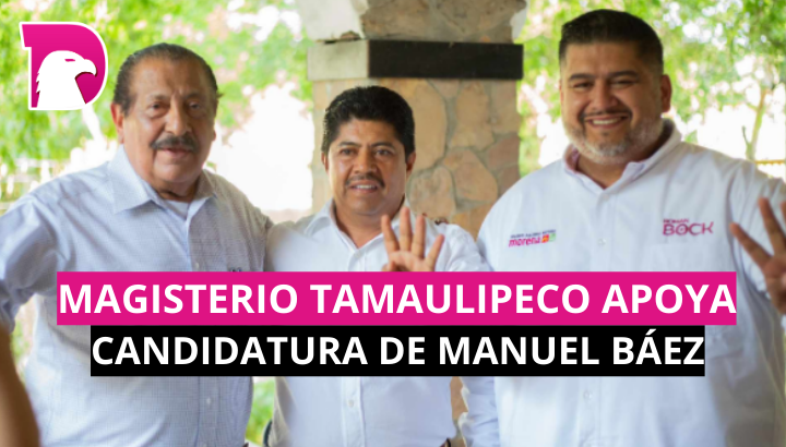  Magisterio tamaulipeco apoya candidatura de Manuel Báez