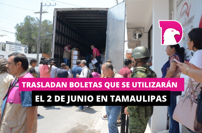  Trasladan boletas que se utilizarán el 2 de junio en Tamaulipas