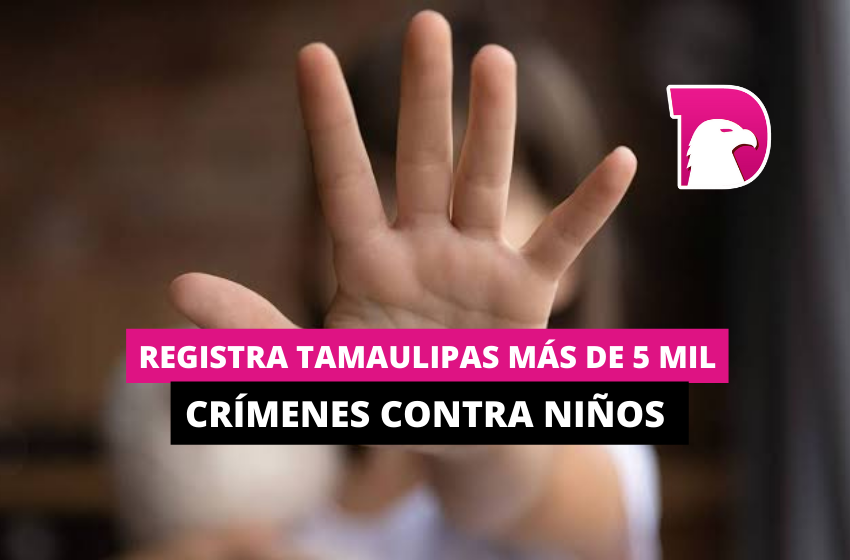  Registra Tamaulipas más de 5 mil crímenes contra niños