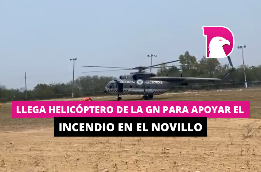  Llega helicóptero de la GN para apoyar el incendio en el Novillo