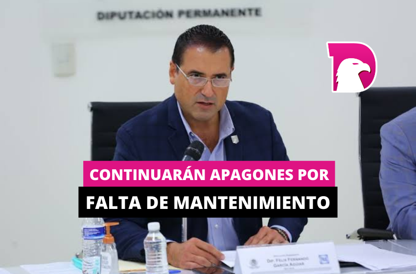  Continuarán apagones por falta de mantenimiento