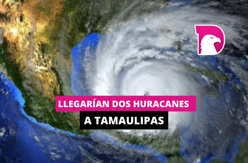  Llegarían dos huracanes a Tamaulipas