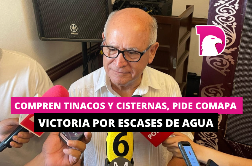  Compren tinacos y cisternas, pide Comapa Victoria por escases de agua