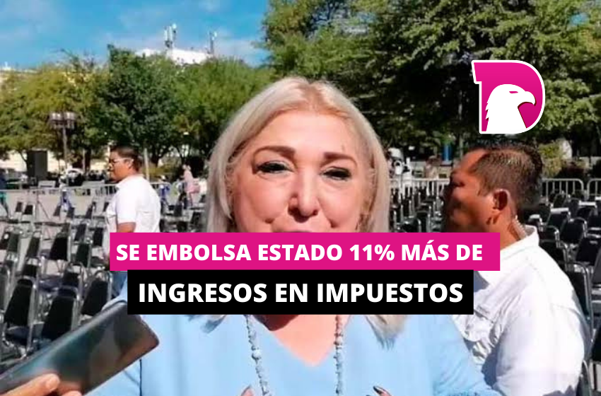  Se embolsa estado 11% más de ingresos en impuestos