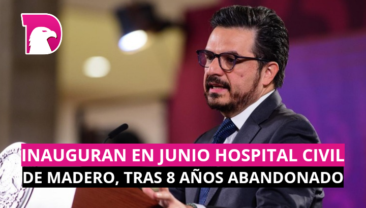  Inauguran en junio Hospital Civil de Madero, tras 8 años abandonado