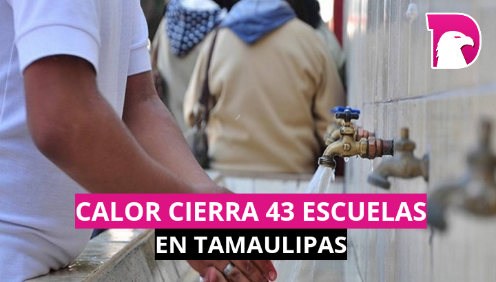  Calor cierra 43 escuelas en Tamaulipas