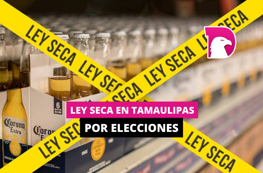  Ley Seca en Tamaulipas por elecciones