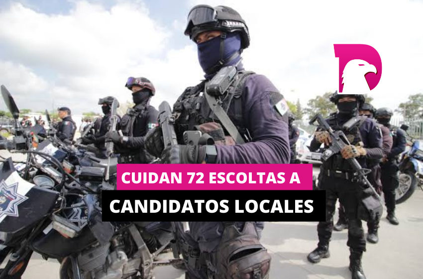  Cuidan 72 escoltas a candidatos locales