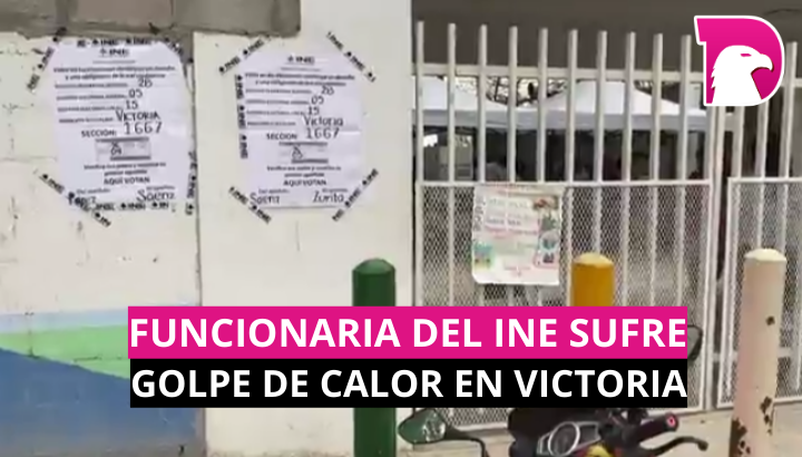  Funcionaria del INE sufre golpe de calor en Victoria