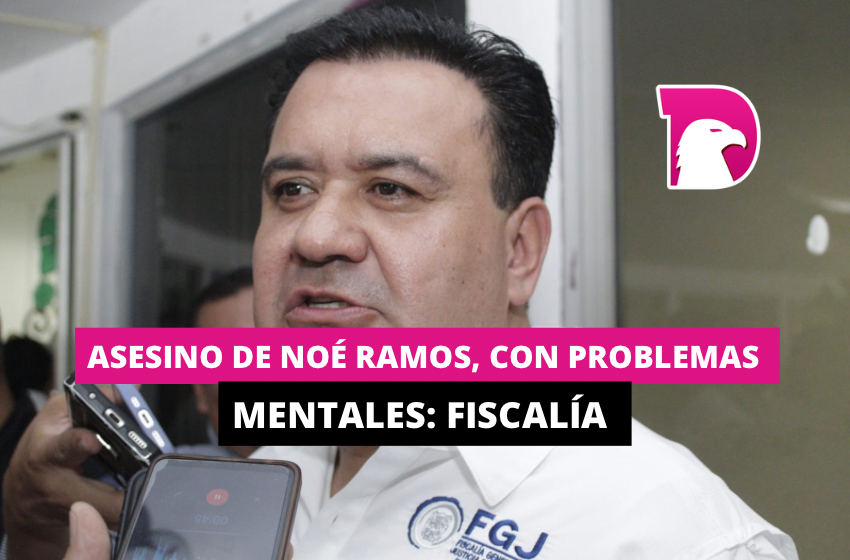  Asesino de Noé Ramos, con problemas mentales: Fiscalía