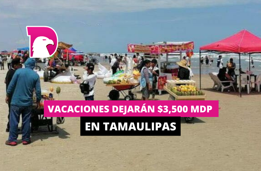  Vacaciones dejarán $3,500 mdp en Tamaulipas