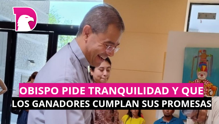  Obispo pide tranquilidad y que los ganadores cumplan promesas