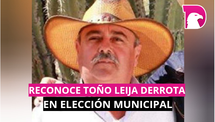  Reconoce Toño Leija derrota en elección municipal