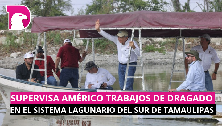  Supervisa Américo trabajos de dragado en el sistema lagunario en el sur de Tamaulipas