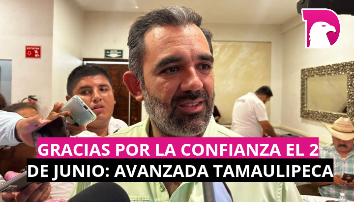  Gracias por la confianza el 2 de junio: Avanzada Tamaulipeca