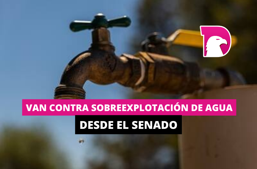  Van contra sobreexplotación de aguas desde el Senado