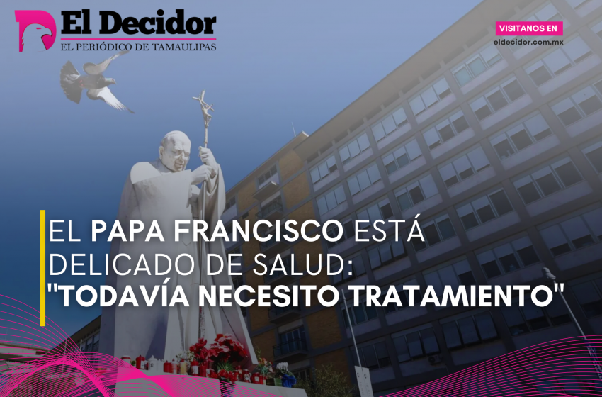  El Papa Francisco está delicado de salud: “Todavía necesito tratamiento”