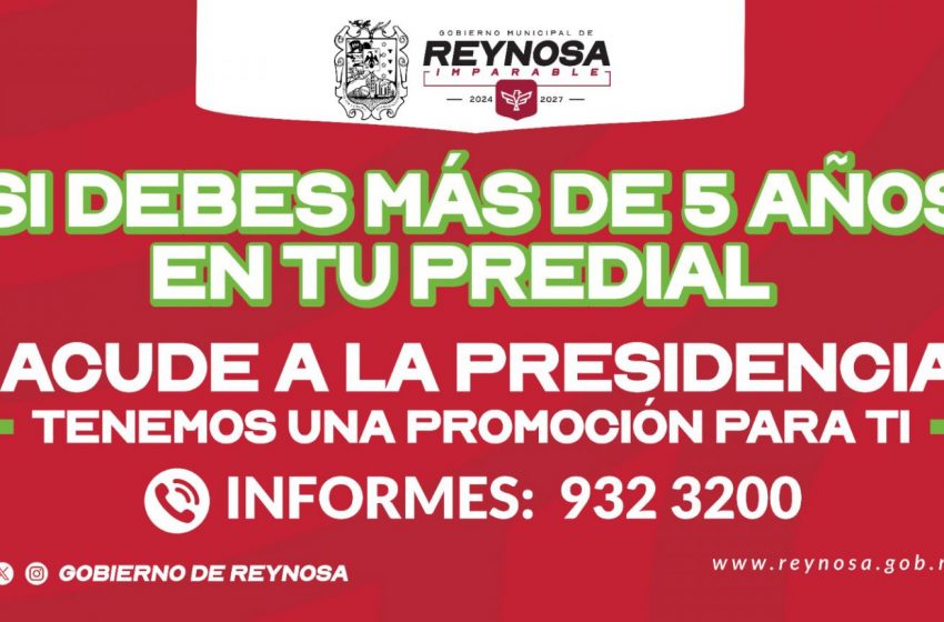  Lanza Gobierno de Reynosa beneficio en adeudos de Predial mayores a 5 años